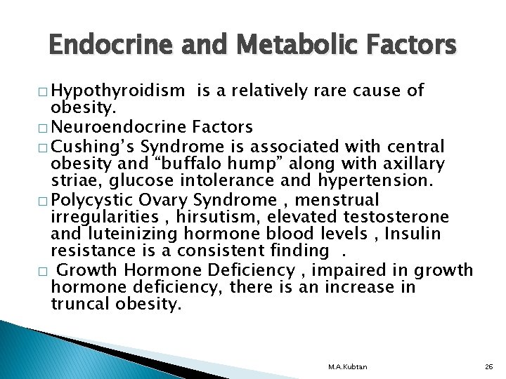 Endocrine and Metabolic Factors � Hypothyroidism is a relatively rare cause of obesity. �