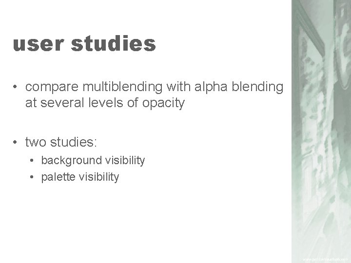 user studies • compare multiblending with alpha blending at several levels of opacity •