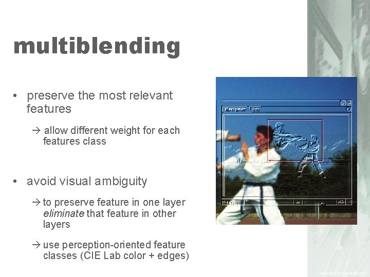 multiblending • preserve the most relevant features allow different weight for each features class