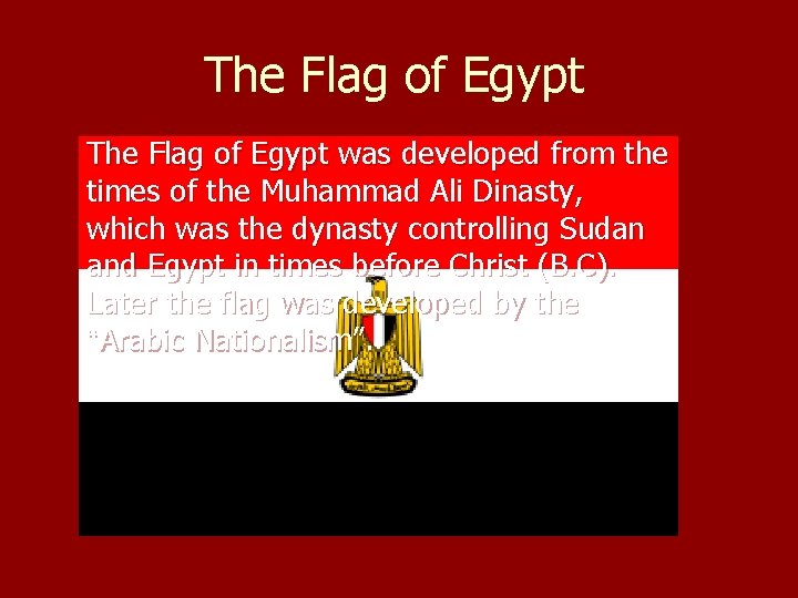 The Flag of Egypt was developed from the times of the Muhammad Ali Dinasty,