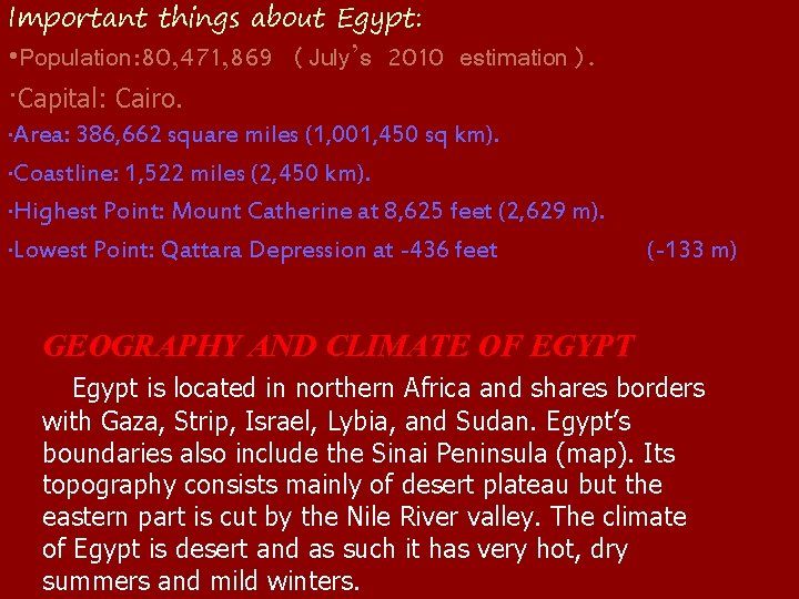 Important things about Egypt: ·Population: 80, 471, 869 (July’s 2010 estimation). ·Capital: Cairo. ·Area: