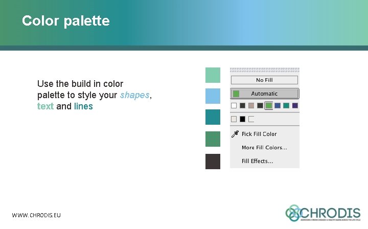 Color palette Use the build in color palette to style your shapes, text and