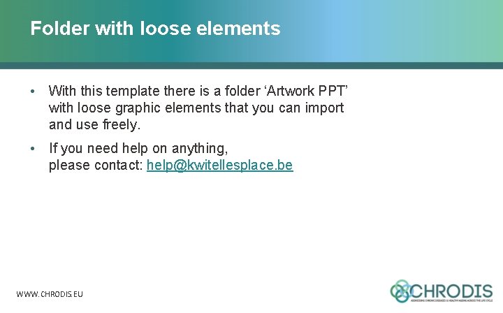 Folder with loose elements • With this template there is a folder ‘Artwork PPT’