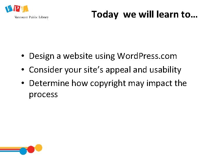 Today we will learn to… • Design a website using Word. Press. com •