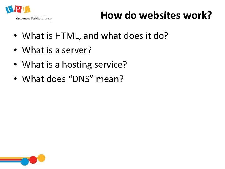 How do websites work? • • What is HTML, and what does it do?