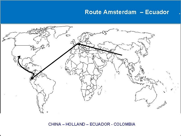 Route Amsterdam – Ecuador . RCHINA – HOLLAND – ECUADOR - COLOMBIA 12 