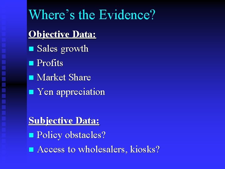 Where’s the Evidence? Objective Data: n Sales growth n Profits n Market Share n