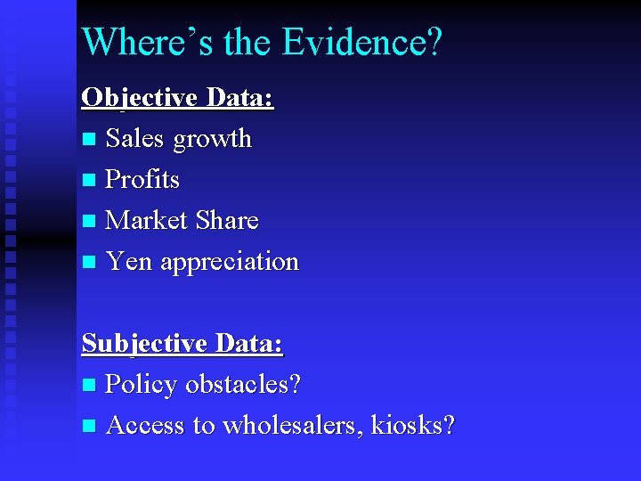 Where’s the Evidence? Objective Data: n Sales growth n Profits n Market Share n