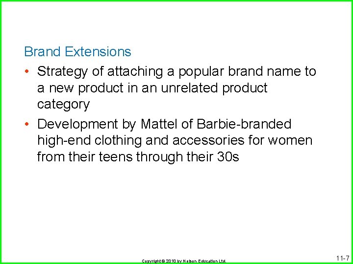 Brand Extensions • Strategy of attaching a popular brand name to a new product