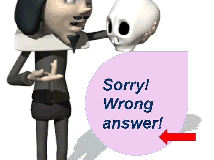 Sorry! Wrong answer! 