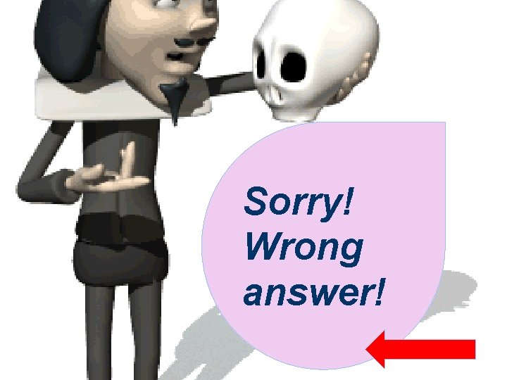 Sorry! Wrong answer! 