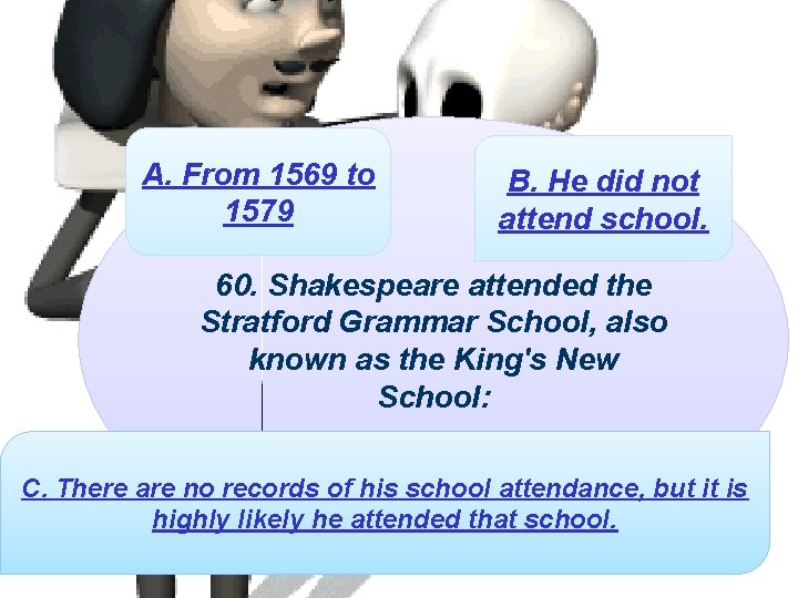 A. From 1569 to 1579 B. He did not attend school. 60. Shakespeare attended