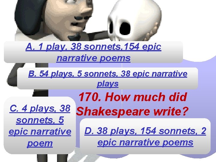 A. 1 play, 38 sonnets, 154 epic narrative poems B. 54 plays, 5 sonnets,