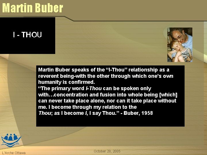 Martin Buber speaks of the “I-Thou” relationship as a reverent being-with the other through