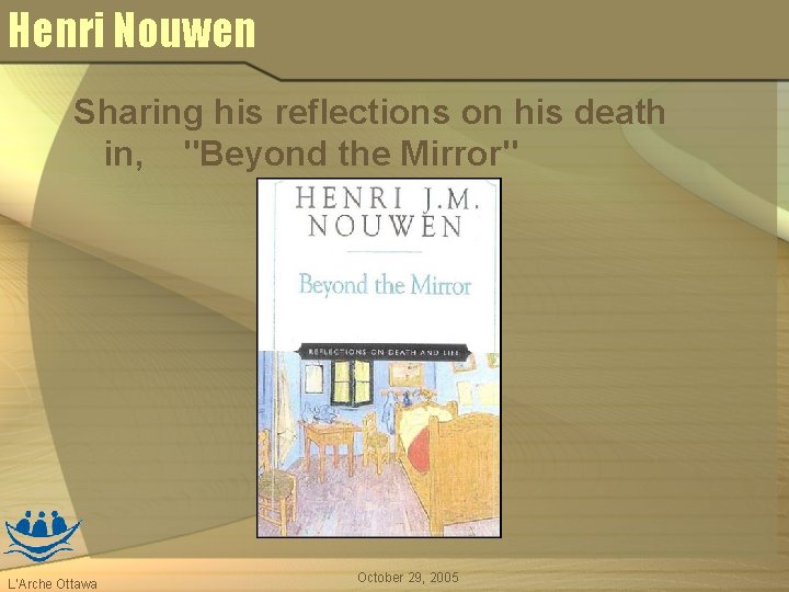 Henri Nouwen Sharing his reflections on his death in, "Beyond the Mirror" L’Arche Ottawa