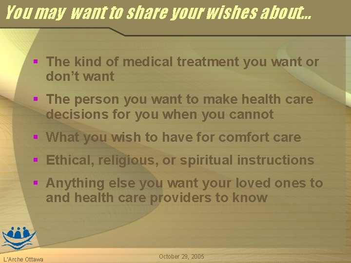 You may want to share your wishes about. . . § The kind of