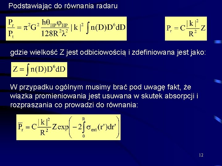 Podstawiając do równania radaru gdzie wielkość Z jest odbiciowością i zdefiniowana jest jako: W