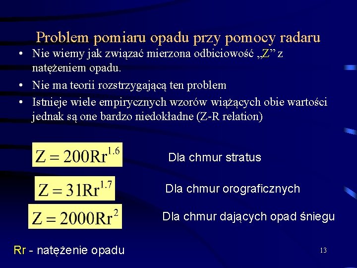 Problem pomiaru opadu przy pomocy radaru • Nie wiemy jak związać mierzona odbiciowość „Z”