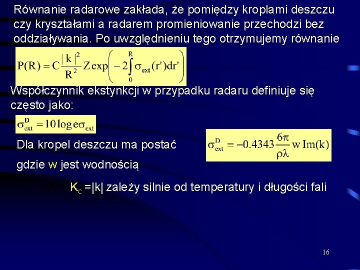 Równanie radarowe zakłada, że pomiędzy kroplami deszczu czy kryształami a radarem promieniowanie przechodzi bez