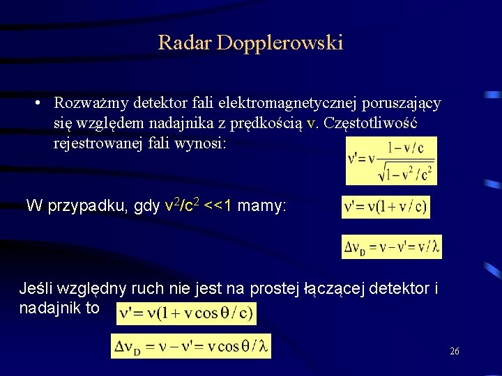 Radar Dopplerowski • Rozważmy detektor fali elektromagnetycznej poruszający się względem nadajnika z prędkością v.