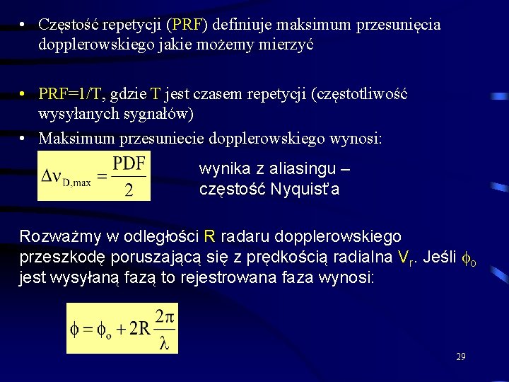  • Częstość repetycji (PRF) definiuje maksimum przesunięcia dopplerowskiego jakie możemy mierzyć • PRF=1/T,