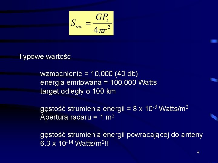 Typowe wartość wzmocnienie = 10, 000 (40 db) energia emitowana = 100, 000 Watts