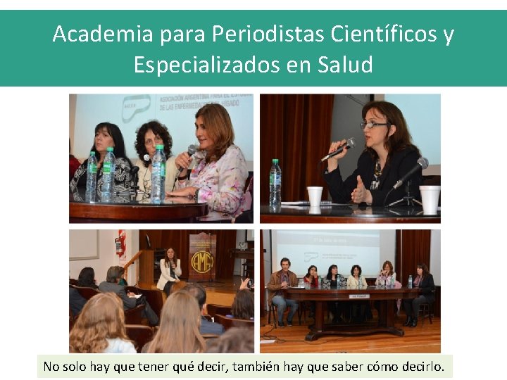 Academia para Periodistas Científicos y Especializados en Salud No solo hay que tener qué