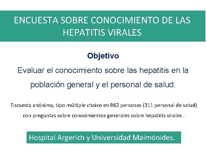 ENCUESTA SOBRE CONOCIMIENTO DE LAS HEPATITIS VIRALES Objetivo Evaluar el conocimiento sobre las hepatitis