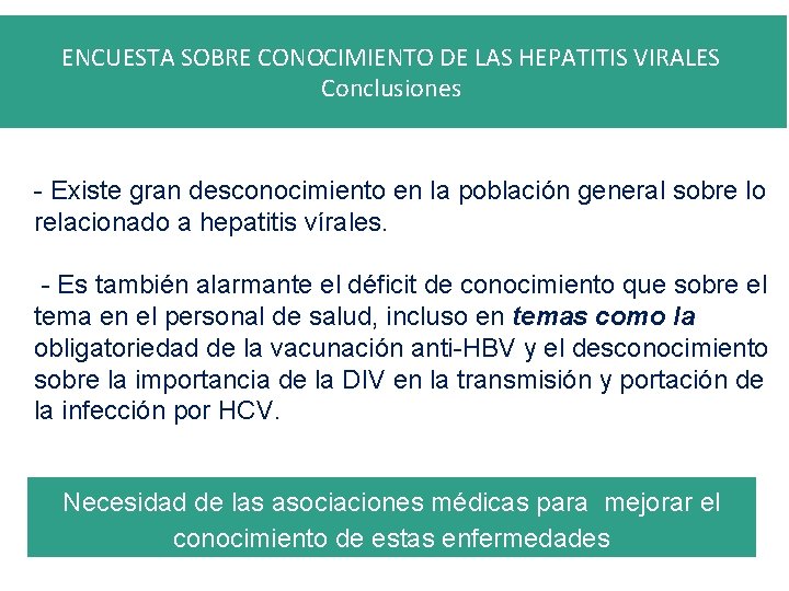 ENCUESTA SOBRE CONOCIMIENTO DE LAS HEPATITIS VIRALES Conclusiones - Existe gran desconocimiento en la