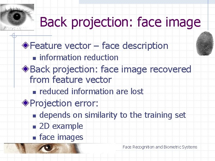 Back projection: face image Feature vector – face description n information reduction Back projection: