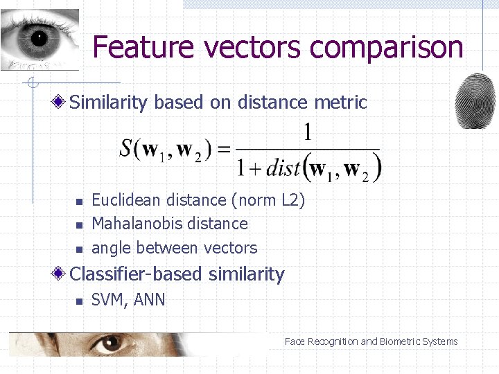 Feature vectors comparison Similarity based on distance metric n n n Euclidean distance (norm