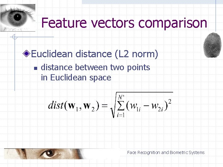 Feature vectors comparison Euclidean distance (L 2 norm) n distance between two points in
