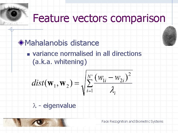 Feature vectors comparison Mahalanobis distance n variance normalised in all directions (a. k. a.