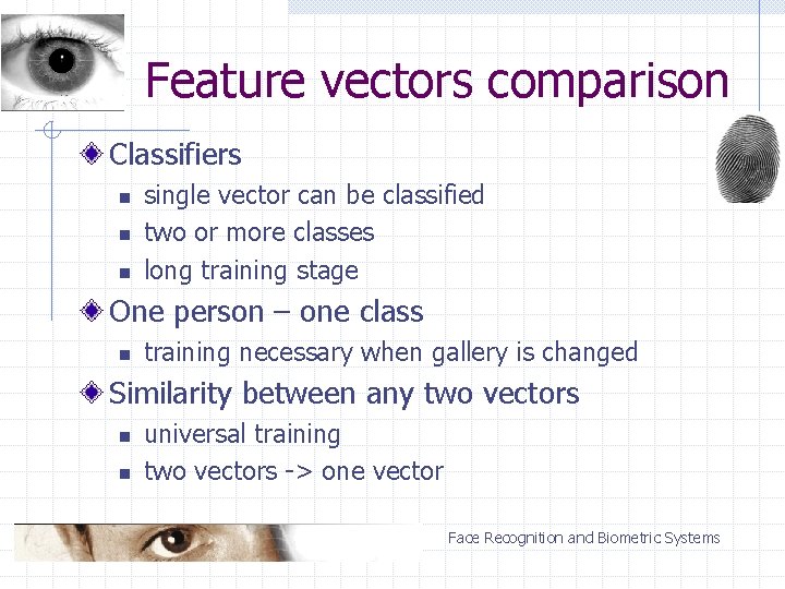 Feature vectors comparison Classifiers n n n single vector can be classified two or
