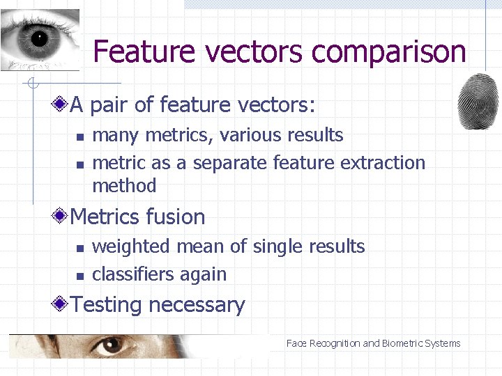 Feature vectors comparison A pair of feature vectors: n n many metrics, various results