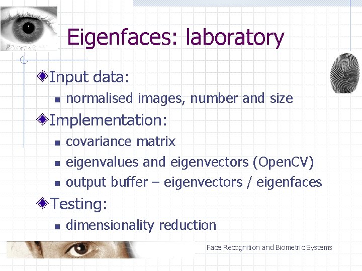 Eigenfaces: laboratory Input data: n normalised images, number and size Implementation: n n n