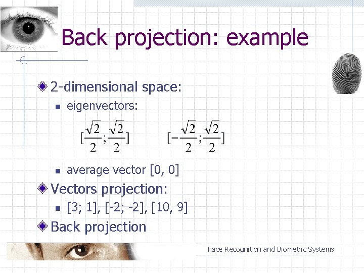 Back projection: example 2 -dimensional space: n eigenvectors: n average vector [0, 0] Vectors