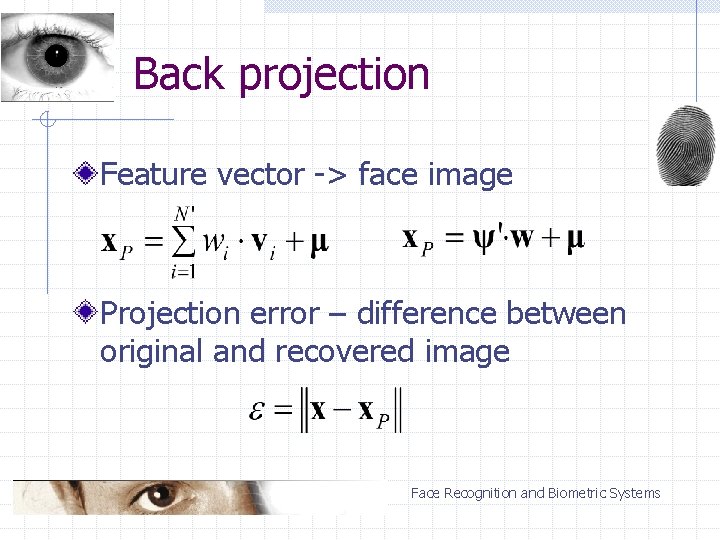 Back projection Feature vector -> face image Projection error – difference between original and
