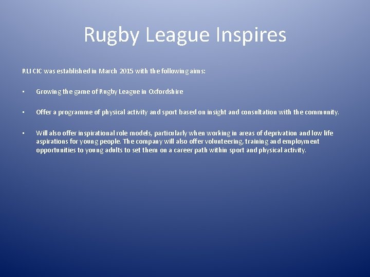 Rugby League Inspires RLI CIC was established in March 2015 with the following aims: