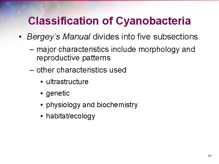 Classification of Cyanobacteria • Bergey’s Manual divides into five subsections – major characteristics include