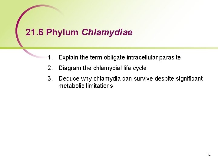 21. 6 Phylum Chlamydiae 1. Explain the term obligate intracellular parasite 2. Diagram the