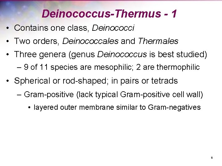 Deinococcus-Thermus - 1 • Contains one class, Deinococci • Two orders, Deinococcales and Thermales