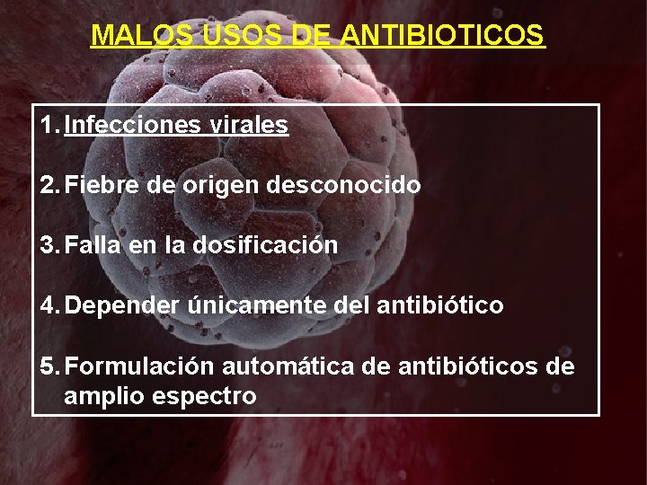 MALOS USOS DE ANTIBIOTICOS 1. Infecciones virales 2. Fiebre de origen desconocido 3. Falla