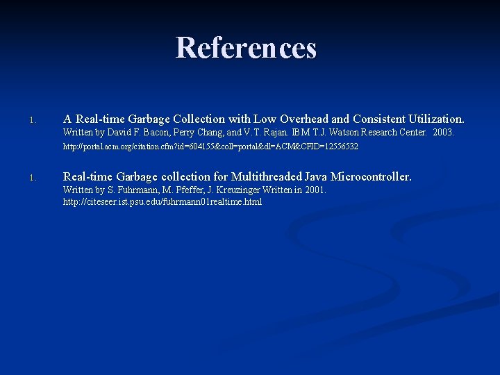 References 1. A Real-time Garbage Collection with Low Overhead and Consistent Utilization. Written by