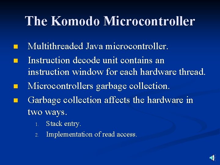 The Komodo Microcontroller n n Multithreaded Java microcontroller. Instruction decode unit contains an instruction