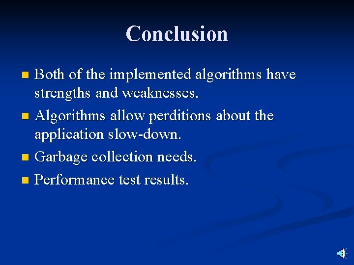 Conclusion Both of the implemented algorithms have strengths and weaknesses. n Algorithms allow perditions
