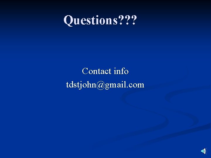 Questions? ? ? Contact info tdstjohn@gmail. com 