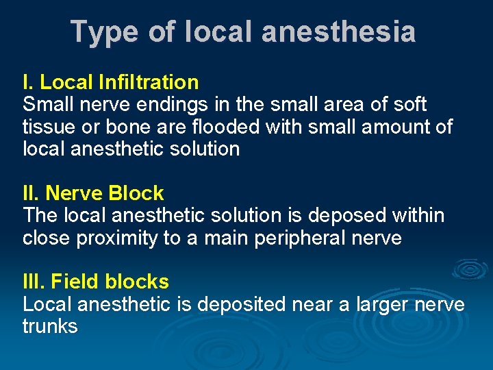 Type of local anesthesia I. Local Infiltration Small nerve endings in the small area