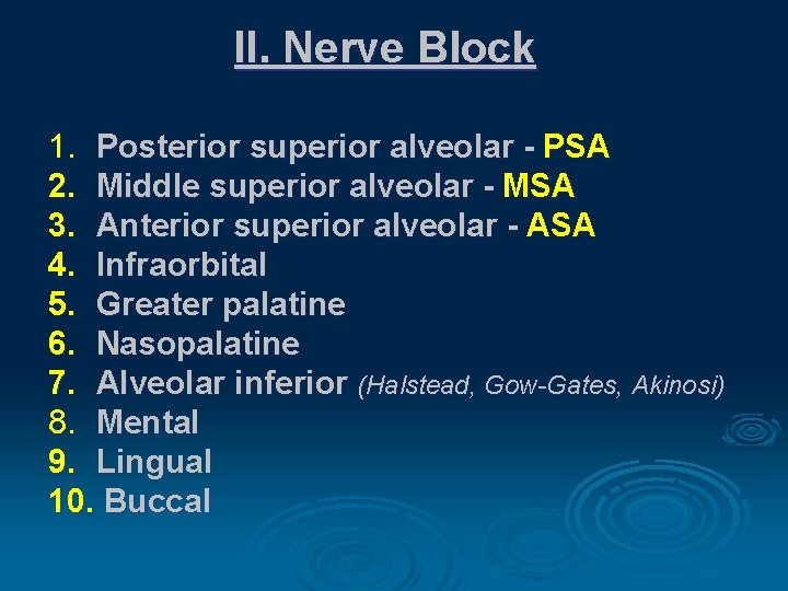 II. Nerve Block 1. Posterior superior alveolar - PSA 2. Middle superior alveolar -