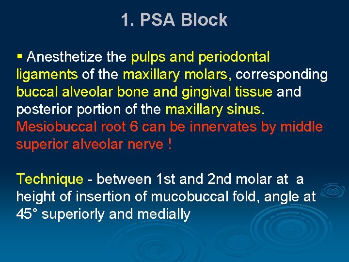 1. PSA Block § Anesthetize the pulps and periodontal ligaments of the maxillary molars,